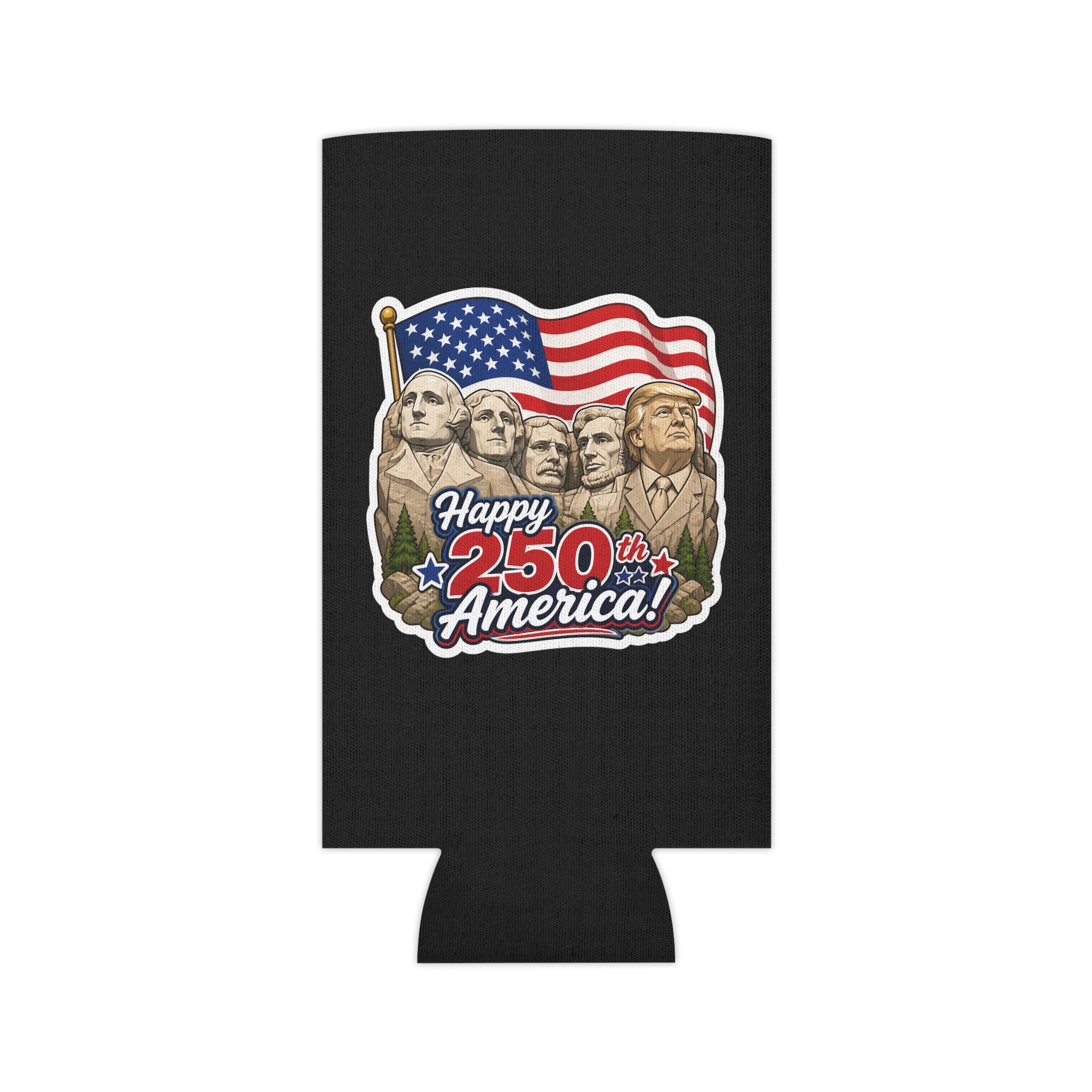 "Happy 250th America!" Trump on Mt. Rushmore Can Cooler Koozie (Fourth of July)