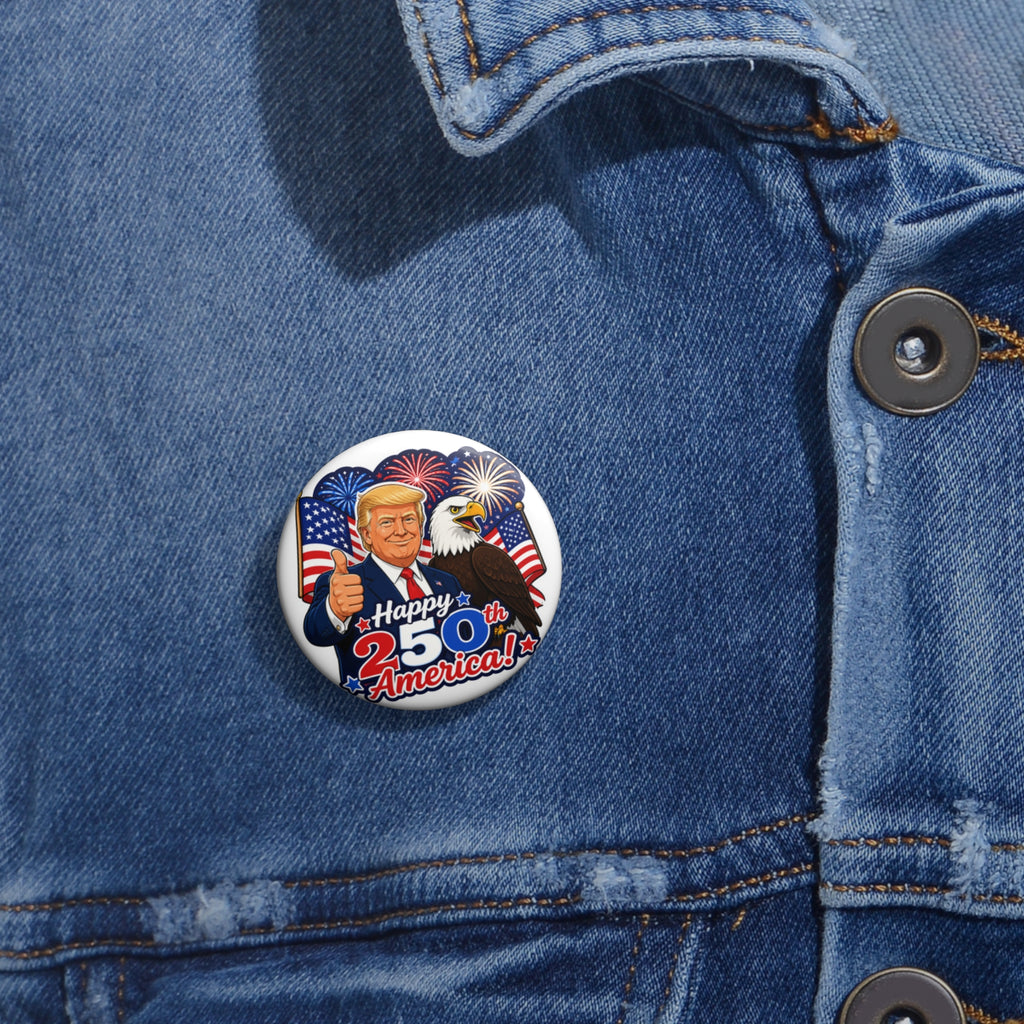 Patriotic Trump Happy 250th America! Commemorative Pin Button (Collectable)