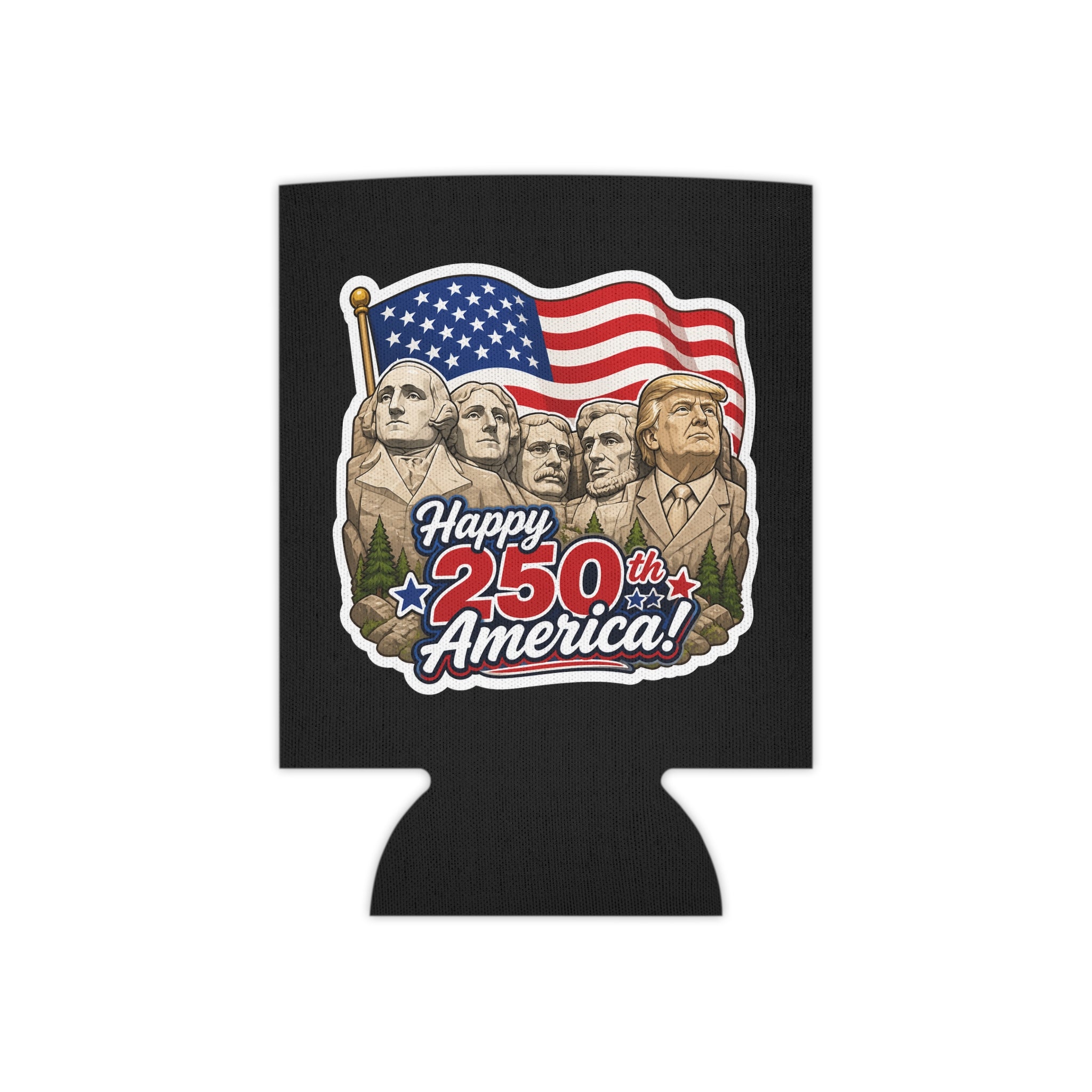 "Happy 250th America!" Trump on Mt. Rushmore Can Cooler Koozie (Fourth of July)