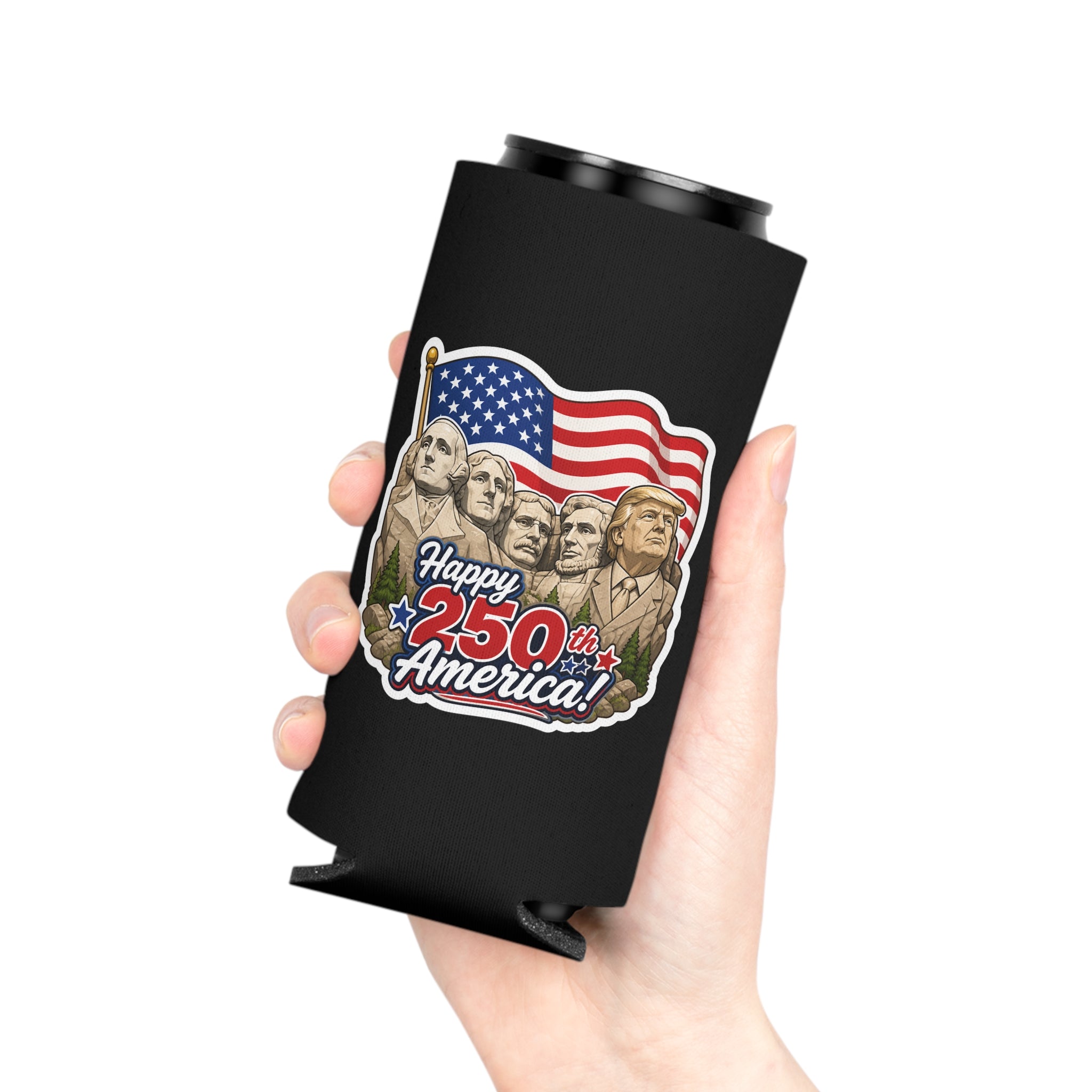 "Happy 250th America!" Trump on Mt. Rushmore Can Cooler Koozie (Fourth of July)